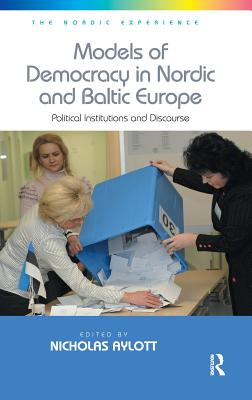 Models of Democracy in Nordic and Baltic Europe: Political Institutions and Discourse - Aylott, Nicholas (Editor)