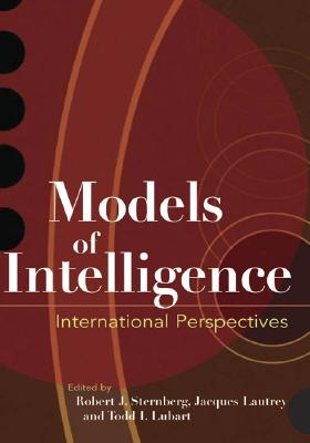 Models of Intelligence: International Perspectives - Sternberg, Robert J, Dr., PhD (Editor), and Lautrey, Jacques (Editor), and Lubart, Todd I (Editor)