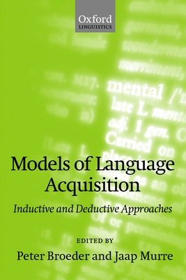 Models of Language Acquisition (Inductive and Deductive Approaches) - Broeder, Peter (Editor), and Murre, Jaap (Editor)