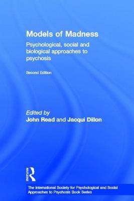 Models of Madness: Psychological, Social and Biological Approaches to Psychosis - Read, John (Editor), and Bentall, Professor Richard (Editor), and Mosher, Loren (Editor)