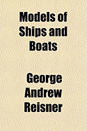 Models of Ships and Boats - Reisner, George Andrew