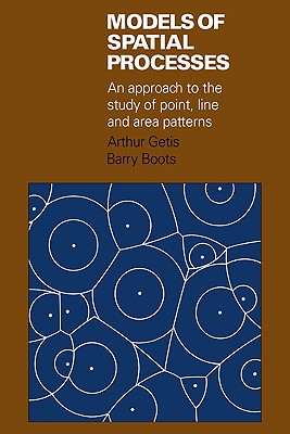 Models of Spatial Processes: An Approach to the Study of Point, Line and Area Patterns - Getis, Arthur, and Boots, Barry