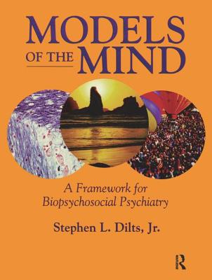 Models of the Mind: A Framework for Biopsychosocial Psychiatry - Dilts, Stephen L