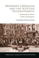 Moderate Liberalism and the Scottish Enlightenment: Montesquieu, Hume, Smith and Ferguson