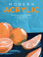 Modern Acrylic: A Contemporary Exploration of Acrylic Painting