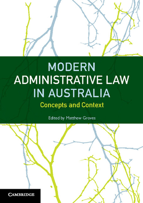 Modern Administrative Law in Australia: Concepts and Context - Groves, Matthew (Editor)