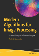 Modern Algorithms for Image Processing: Computer Imagery by Example Using C#