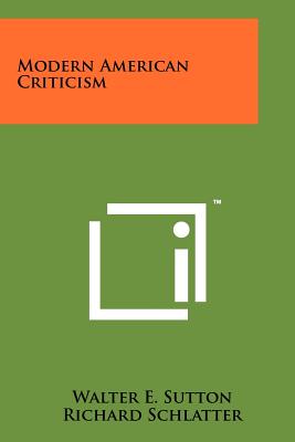 Modern American Criticism - Sutton, Walter E, and Schlatter, Richard (Editor)