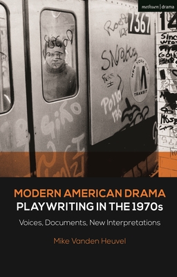 Modern American Drama: Playwriting in the 1970s: Voices, Documents, New Interpretations - Heuvel, Michael Vanden, and Murphy, Brenda (Editor), and Listengarten, Julia (Editor)