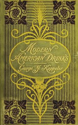Modern American Drinks 1895 Reprint - Kappeler, George J