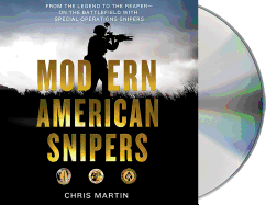 Modern American Snipers: From the Legend to the Reaper---On the Battlefield with Special Operations Snipers