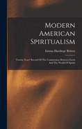 Modern American Spiritualism: Twenty Years' Record Of The Communion Between Earth And The World Of Spirits