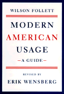 Modern American Usage - Follett, Wilson, and Wensberg, Erik (Revised by)