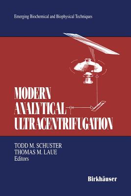 Modern Analytical Ultracentrifugation: Acquisition and Interpretation of Data for Biological and Synthetic Polymer Systems - Schuster, Todd M (Editor), and Laue, Thomas M (Editor)