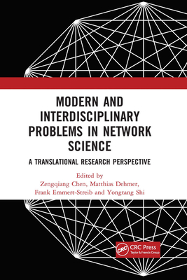 Modern and Interdisciplinary Problems in Network Science: A Translational Research Perspective - Chen, Zengqiang (Editor), and Dehmer, Matthias (Editor), and Emmert-Streib, Frank (Editor)