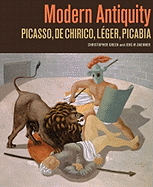 Modern Antiquity: Picasso, de Chirico, Leger, Picabia