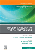 Modern Approach to the Salivary Glands, an Issue of Otolaryngologic Clinics of North America: Volume 54-3