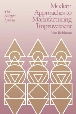 Modern Approaches to Manufacturing Improvement: The Shingo System - Robinson, Alan