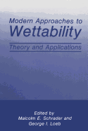 Modern Approaches to Wettability: Theory and Applications - Loeb, G I (Editor), and Schrader, M E (Editor)