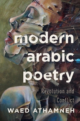 Modern Arabic Poetry: Revolution and Conflict - Athamneh, Waed
