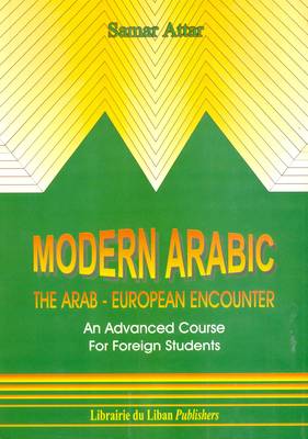 Modern Arabic: The Arab-European Encounter: An Advanced Course for Foreign Students - Attar, Samar