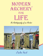Modern Archery for Life: An Autobiography of an Archer