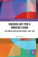 Modern Art for a Modern China: The Chinese Intellectual Debate, 1900-1930