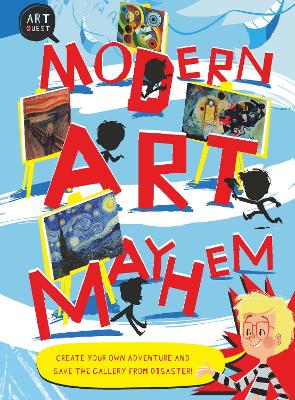 Modern Art Mayhem: Save The Day! Create Your Own Adventure And Save The Gallery From Disaster - Hodge, Susie
