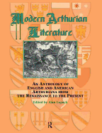 Modern Arthurian Literature: An Anthology of English & American Arthuriana from the Renaissance to the Present