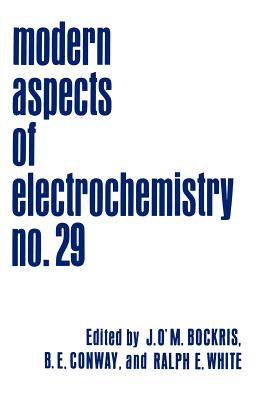 Modern Aspects of Electrochemistry: Volume 29 - Bockris, John O'm (Editor), and Conway, Brian E (Editor), and White, Ralph E (Editor)