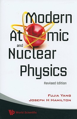 Modern Atomic and Nuclear Physics (Revised Edition) - Hamilton, Joseph H, and Yang, Fujia