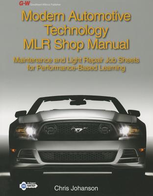 Modern Automotive Technology Mlr Shop Manual: Maintenance and Light Repair Job Sheets for Performance-Based Learning - Johanson, Chris