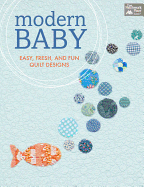 Modern Baby: Easy, Fresh, and Fun Quilt Designs