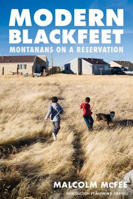 Modern Blackfeet: Montanans on a Reservation - McFee, Malcolm, and Graybill, Andrew R (Introduction by)