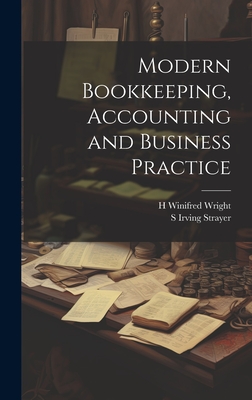 Modern Bookkeeping, Accounting and Business Practice - Strayer, S Irving, and Wright, H Winifred