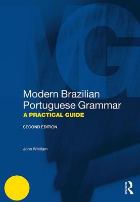 Modern Brazilian Portuguese Grammar: A Practical Guide - Whitlam, John