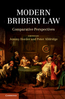 Modern Bribery Law: Comparative Perspectives - Horder, Jeremy (Editor), and Alldridge, Peter (Editor)