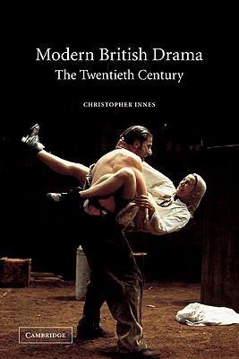 Modern British Drama: The Twentieth Century - Innes, Christopher, Professor