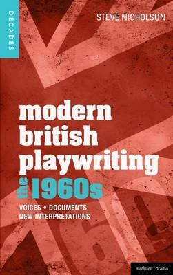 Modern British Playwriting: The 1960s: Voices, Documents, New Interpretations - Nicholson, Steve, Dr., and McDonnell, Bill (Contributions by), and Babbage, Frances (Contributions by)