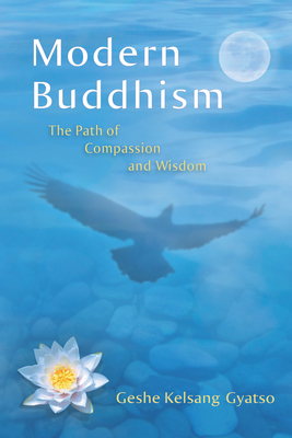 Modern Buddhism: The Path of Compassion and Wisdom - Gyatso, Geshe Kelsang, Venerable