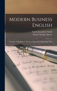 Modern Business English: A Course in English on Learn to Express by Expressing Plan (Classic Reprint)