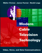 Modern Cable Television Technology: Video, Voice, and Data Communications - Ciciora, Walter S, and Large, David, and Farmer, James