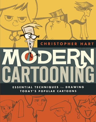 Modern Cartooning: Essential Techniques for Drawing Today's Popular Cartoons - Hart, Christopher