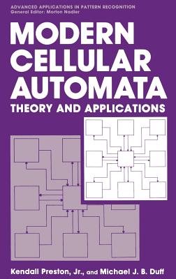 Modern Cellular Automata: Theory and Applications - Preston Jr, Kendall, and Duff, Michael J B