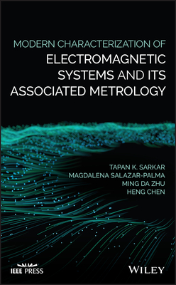 Modern Characterization of Electromagnetic Systems and Its Associated Metrology - Sarkar, Tapan K, and Salazar-Palma, Magdalena, and Zhu, Ming Da