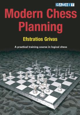 Modern Chess Planning: A Practical Training Course in Logical Chess - Grivas, Efstratios