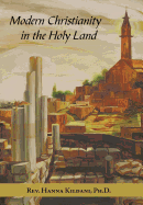 Modern Christianity in the Holy Land: Development of the Structure of Churches and the Growth of Christian Institutions in Jordan and Palestine; the Jerusalem Patriarchate, in the Nineteenth Century, in Light of the Ottoman Firmans and Th
