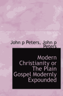 Modern Christianity or the Plain Gospel Modernly Expounded