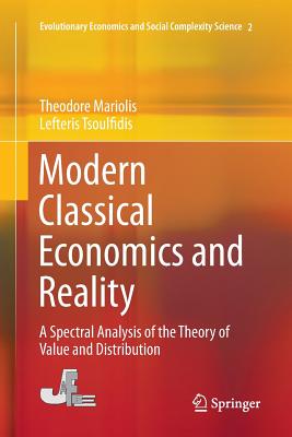 Modern Classical Economics and Reality: A Spectral Analysis of the Theory of Value and Distribution - Mariolis, Theodore, and Tsoulfidis, Lefteris