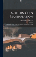Modern Coin Manipulation: Embracing Every Sleight and Subtlety Invented and Known